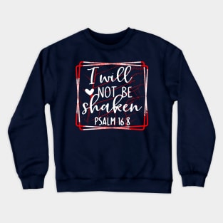 I will not be shaken Christian apparel design Crewneck Sweatshirt